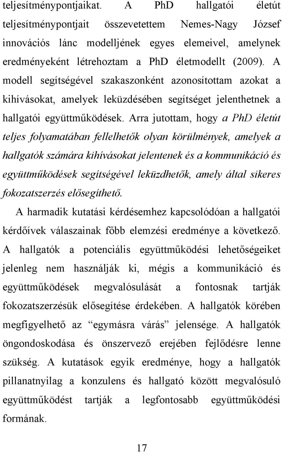 A modell segítségével szakaszonként azonosítottam azokat a kihívásokat, amelyek leküzdésében segítséget jelenthetnek a hallgatói együttműködések.