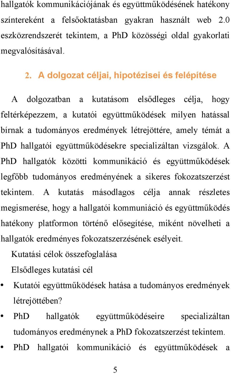 A dolgozat céljai, hipotézisei és felépítése A dolgozatban a kutatásom elsődleges célja, hogy feltérképezzem, a kutatói együttműködések milyen hatással bírnak a tudományos eredmények létrejöttére,