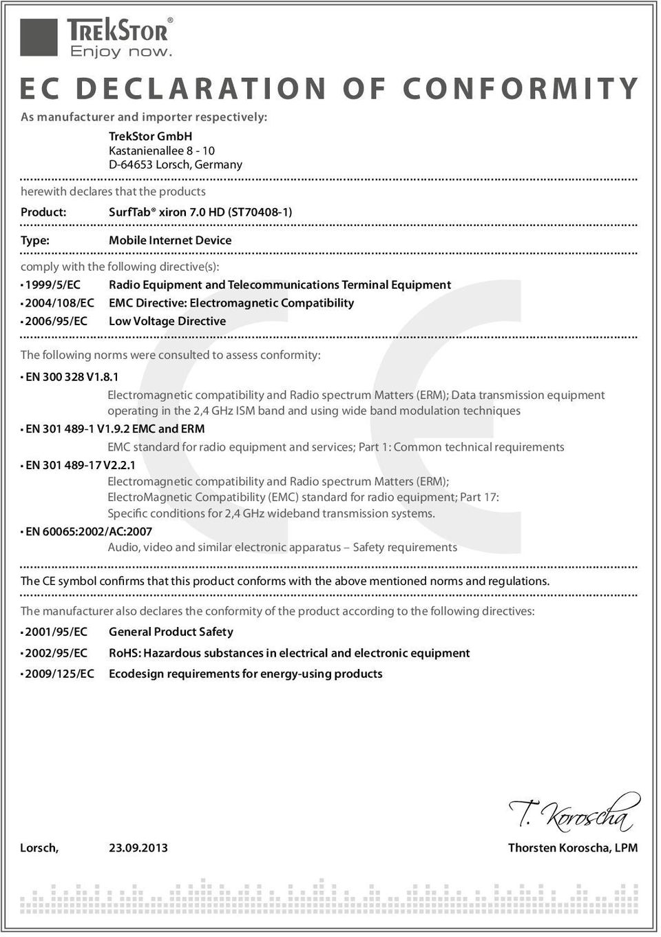 Compatibility 2006/95/EC Low Voltage Directive The following norms were consulted to assess conformity: EN 300 328 