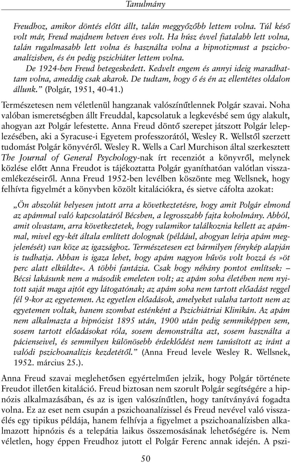 Kedvelt engem és annyi ideig maradhattam volna, ameddig csak akarok. De tudtam, hogy õ és én az ellentétes oldalon állunk. (Polgár, 1951, 40-41.