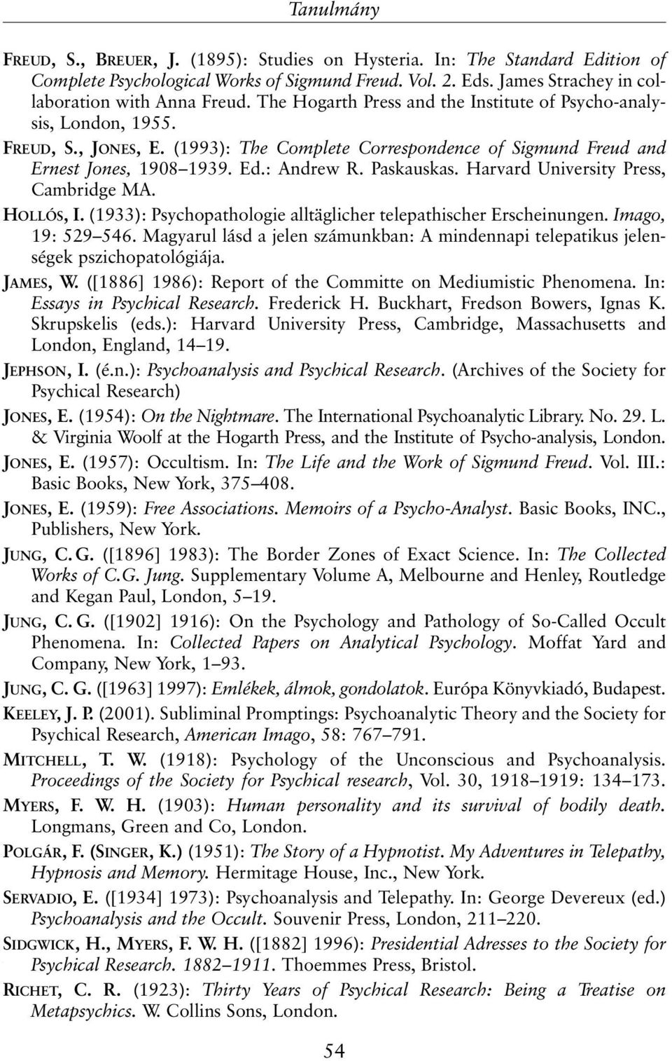 Harvard University Press, Cambridge MA. HOLLÓS, I. (1933): Psychopathologie alltäglicher telepathischer Erscheinungen. Imago, 19: 529 546.