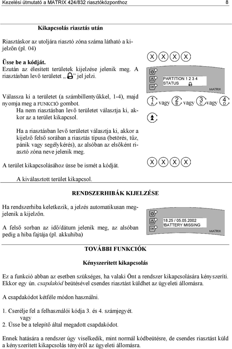 Ha nem riasztásban levő területet választja ki, akkor az a terület kikapcsol.