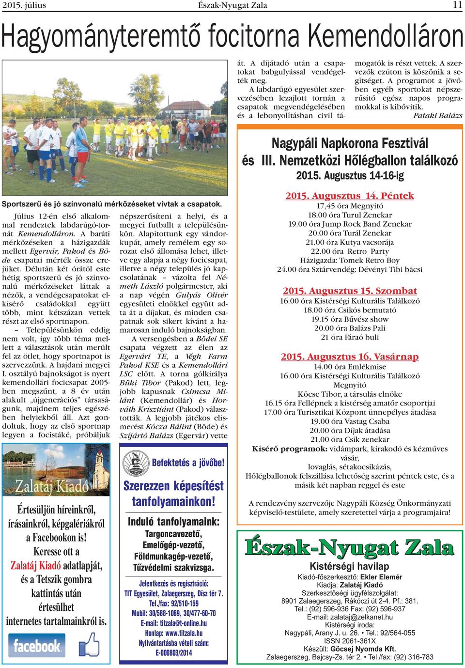 A programot a jövõben egyéb sportokat népszerûsítõ egész napos programokkal is kibõvítik. Pataki Balázs Nagypáli Napkorona Fesztivál és III. Nemzetközi Hõlégballon találkozó 2015.