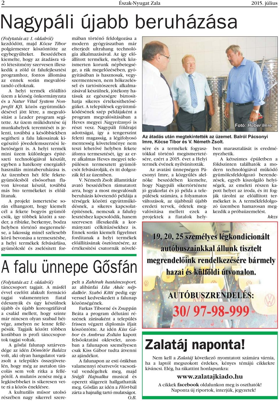 A helyi termék elõállító üzem a község önkormányzata és a Natur Vital System Nonprofit Kft. közös együttmûködésével jött létre, a megvalósítást a Leader program segítette.
