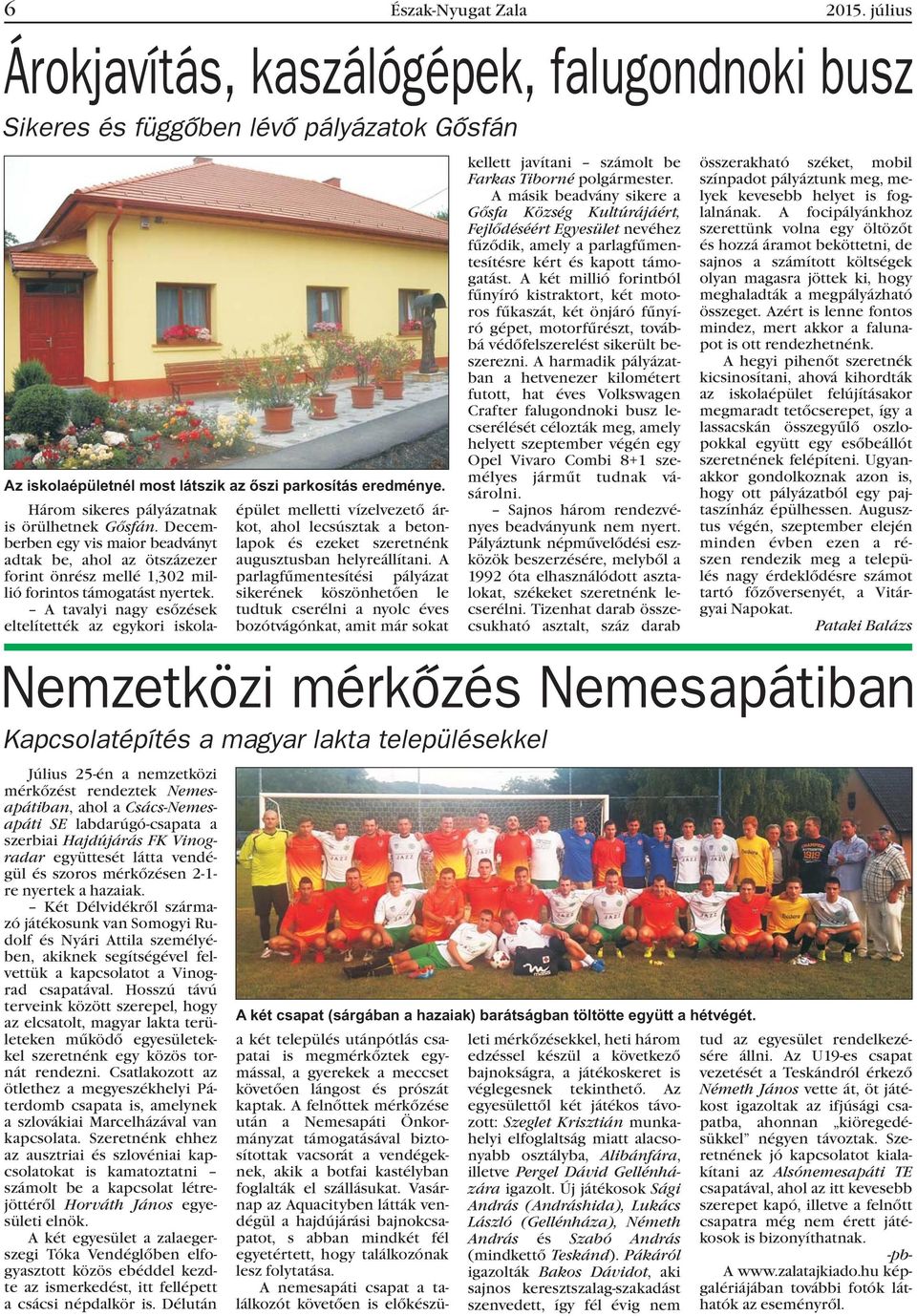 A tavalyi nagy esõzések eltelítették az egykori iskola- Július 25-én a nemzetközi mérkõzést rendeztek Nemesapátiban, ahol a Csács-Nemesapáti SE labdarúgó-csapata a szerbiai Hajdújárás FK Vinogradar