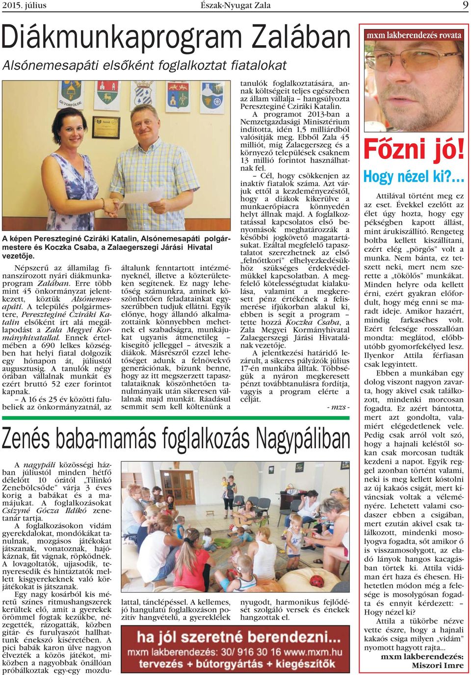 A település polgármestere, Pereszteginé Cziráki Katalin elsõként írt alá megállapodást a Zala Megyei Kormányhivatallal.