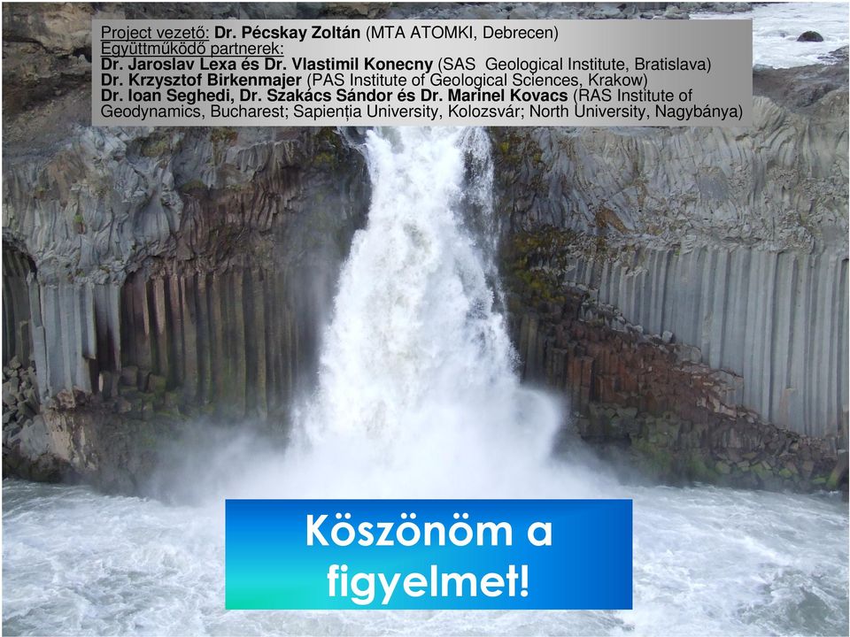 Krzysztof Birkenmajer (PAS Institute of Geological Sciences, Krakow) Dr. Ioan Seghedi, Dr.