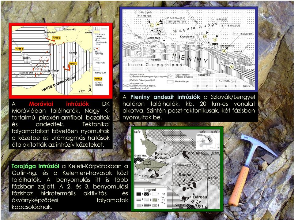 deposit, accretionary wedge) Upper Miocene andesite intrusions Pieniny Nappe Haligovce 11.3-12.5 Ma (1ph) 0 2 4 6 8 10 km A Moráviai intrúziók DK Moráviában találhatók.