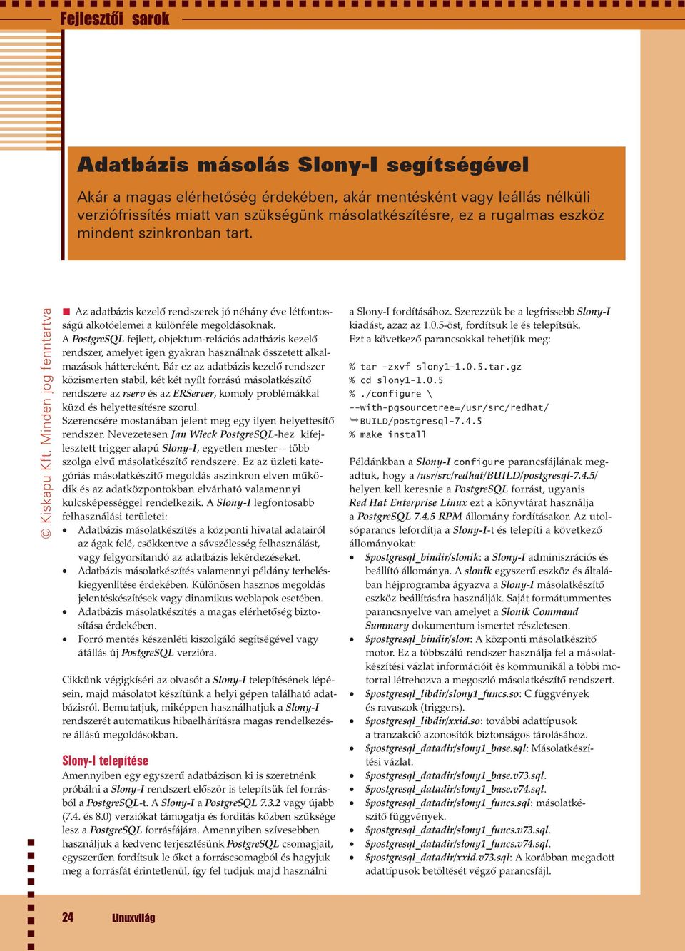 A PostgreSQL fejlett, objektum-relációs adatbázis kezelõ rendszer, amelyet igen gyakran használnak összetett alkalmazások háttereként.