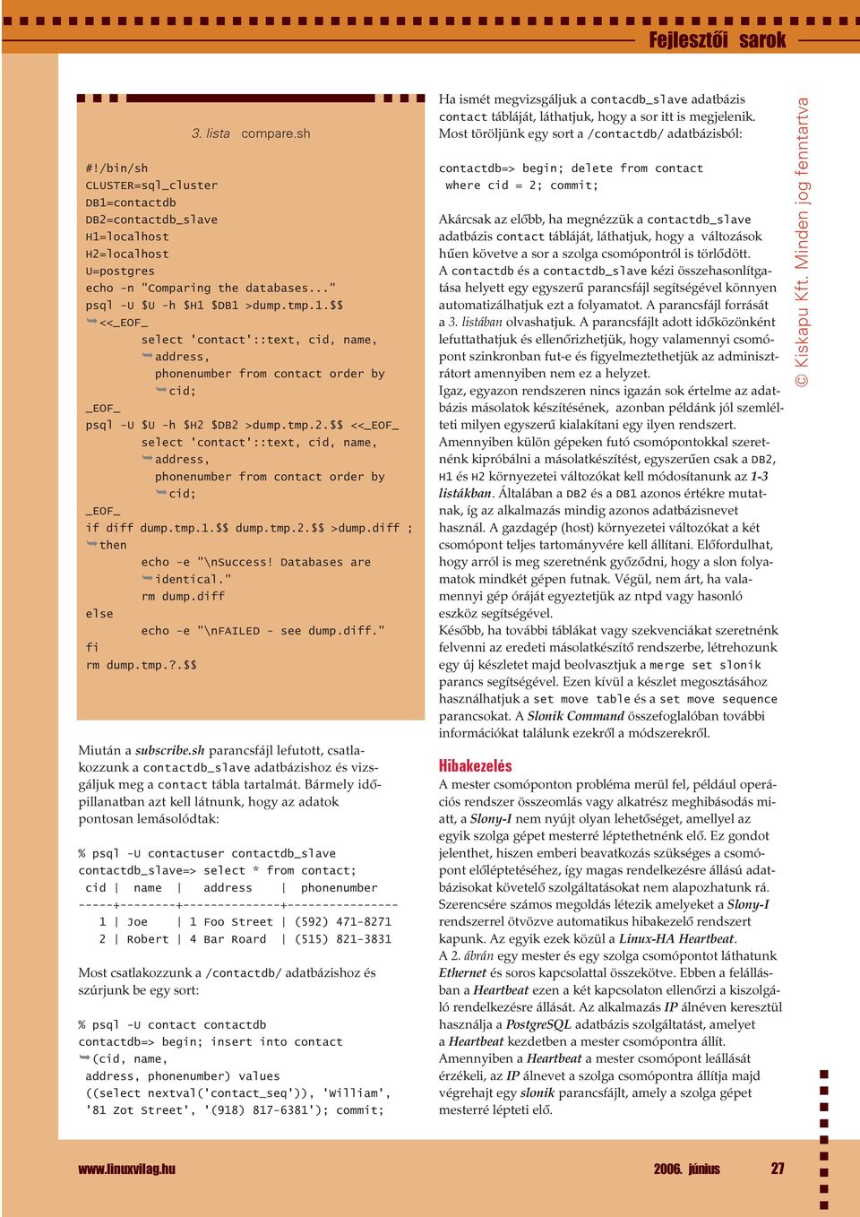 $DB2 >dump.tmp.2.$$ <<_EOF_ select 'contact'::text, cid, name, address, phonenumber from contact order by cid; _EOF_ if diff dump.tmp.1.$$ dump.tmp.2.$$ >dump.diff ; then echo -e "\nsuccess!