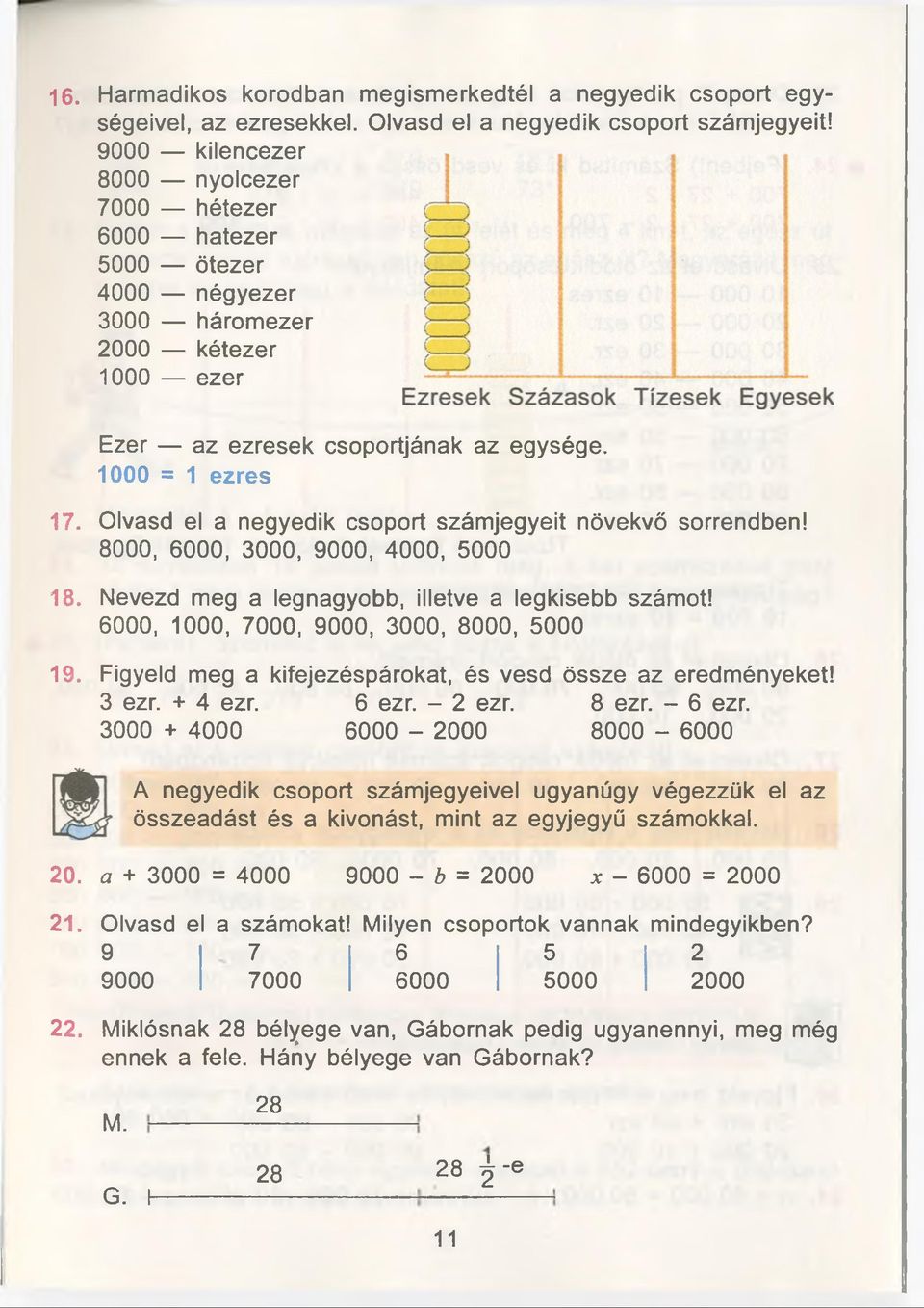 Olvasd el a negyedik csoport számjegyeit növekvö sorrendben! 8000, 6000, 3000, 9000, 4000, 5000 18. Nevezd meg a legnagyobb, illetve a legkisebb szâmot! 6000, 1000, 7000, 9000, 3000, 8000, 5000 19.