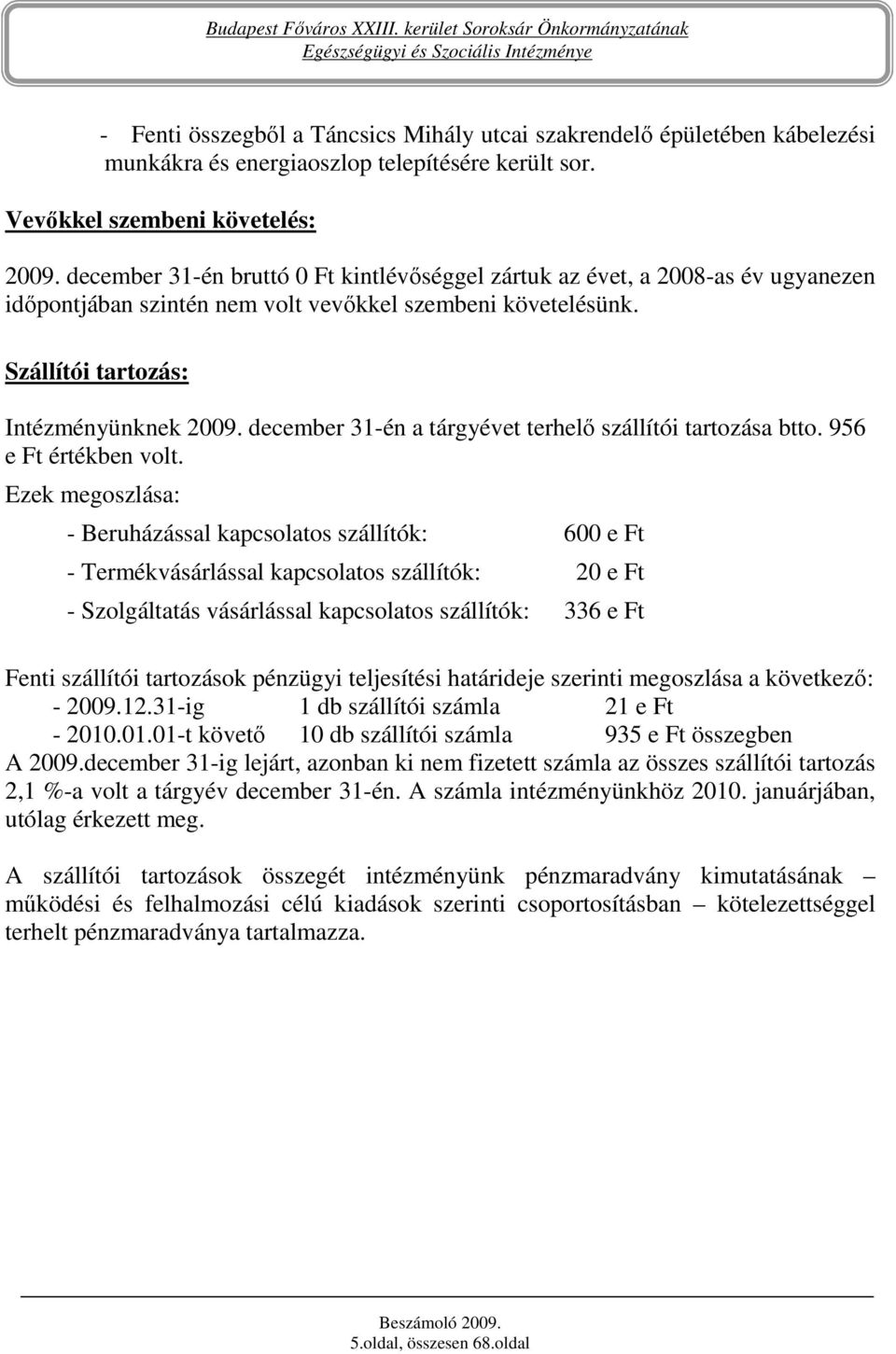 december 31-én a tárgyévet terhelı szállítói tartozása btto. 956 e Ft értékben volt.