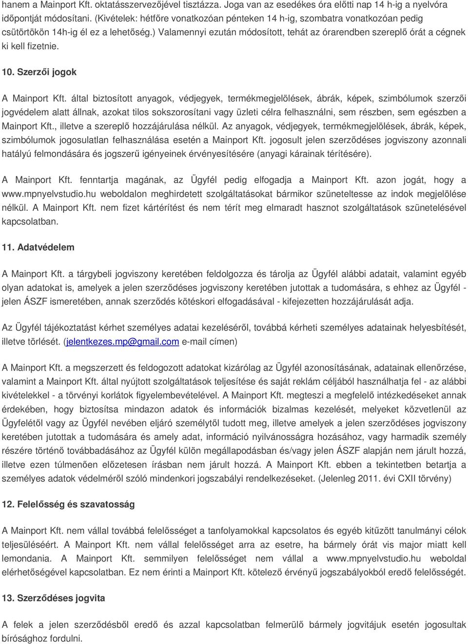 ) Valamennyi ezután módosított, tehát az órarendben szereplő órát a cégnek ki kell fizetnie. 10. Szerzői jogok A Mainport Kft.