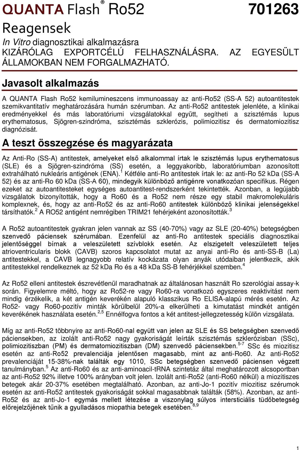 Az anti-ro52 antitestek jelenléte, a klinikai eredményekkel és más laboratóriumi vizsgálatokkal együtt, segítheti a szisztémás lupus erythematosus, Sjögren-szindróma, szisztémás szklerózis,