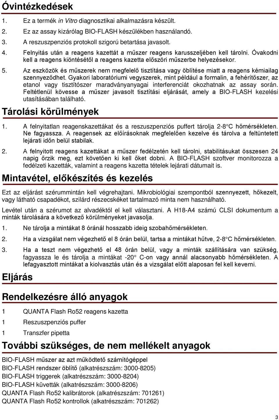 Az eszközök és műszerek nem megfelelő tisztítása vagy öblítése miatt a reagens kémiailag szennyeződhet.