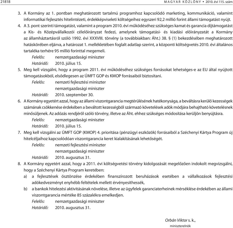 támogatást nyújt. 4. A 3. pont szerinti támogatást, valamint a program 2010.