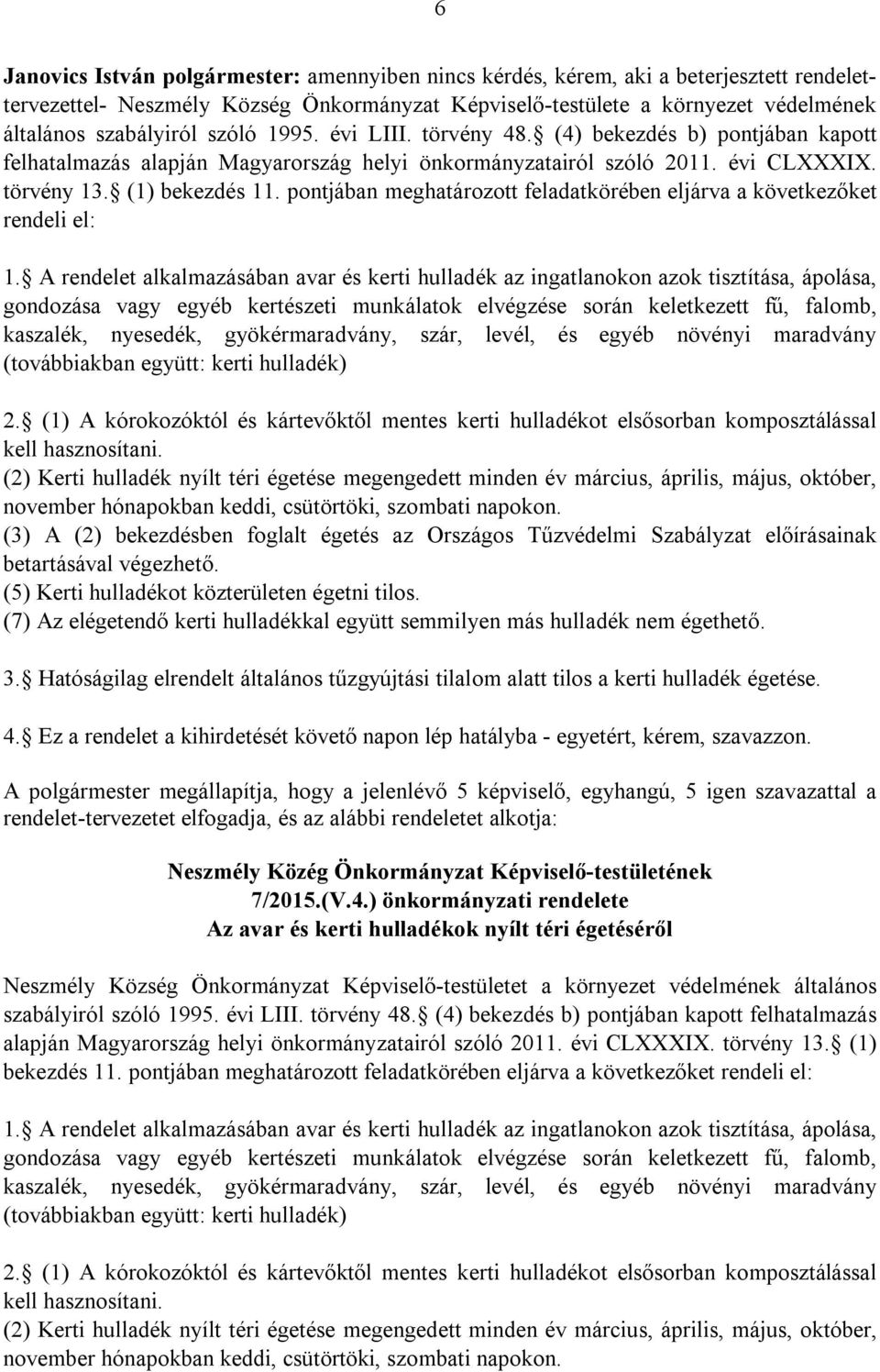 pontjában meghatározott feladatkörében eljárva a következőket rendeli el: 1.