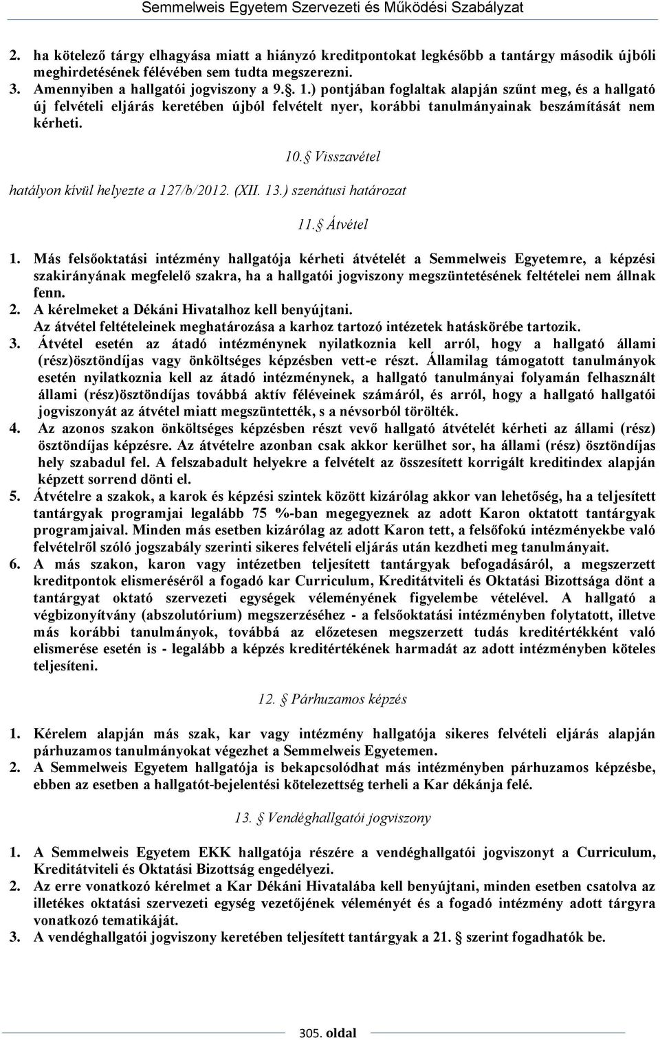 Visszavétel hatályon kívül helyezte a 127/b/2012. (XII. 13.) szenátusi határozat 11. Átvétel 1.