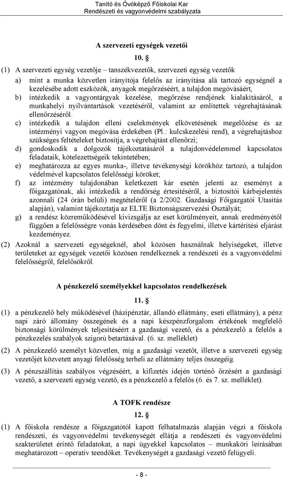 megőrzéséért, a tulajdon megóvásáért, b) intézkedik a vagyontárgyak kezelése, megőrzése rendjének kialakításáról, a munkahelyi nyilvántartások vezetéséről, valamint az említettek végrehajtásának