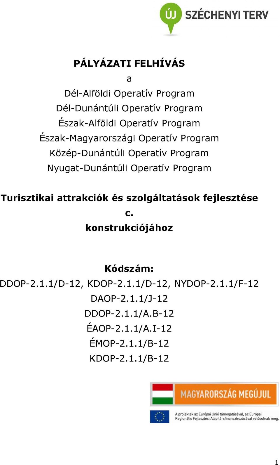 Program Turisztikai attrakciók és szolgáltatások fejlesztése c. konstrukciójához Kódszám: DDOP-2.1.