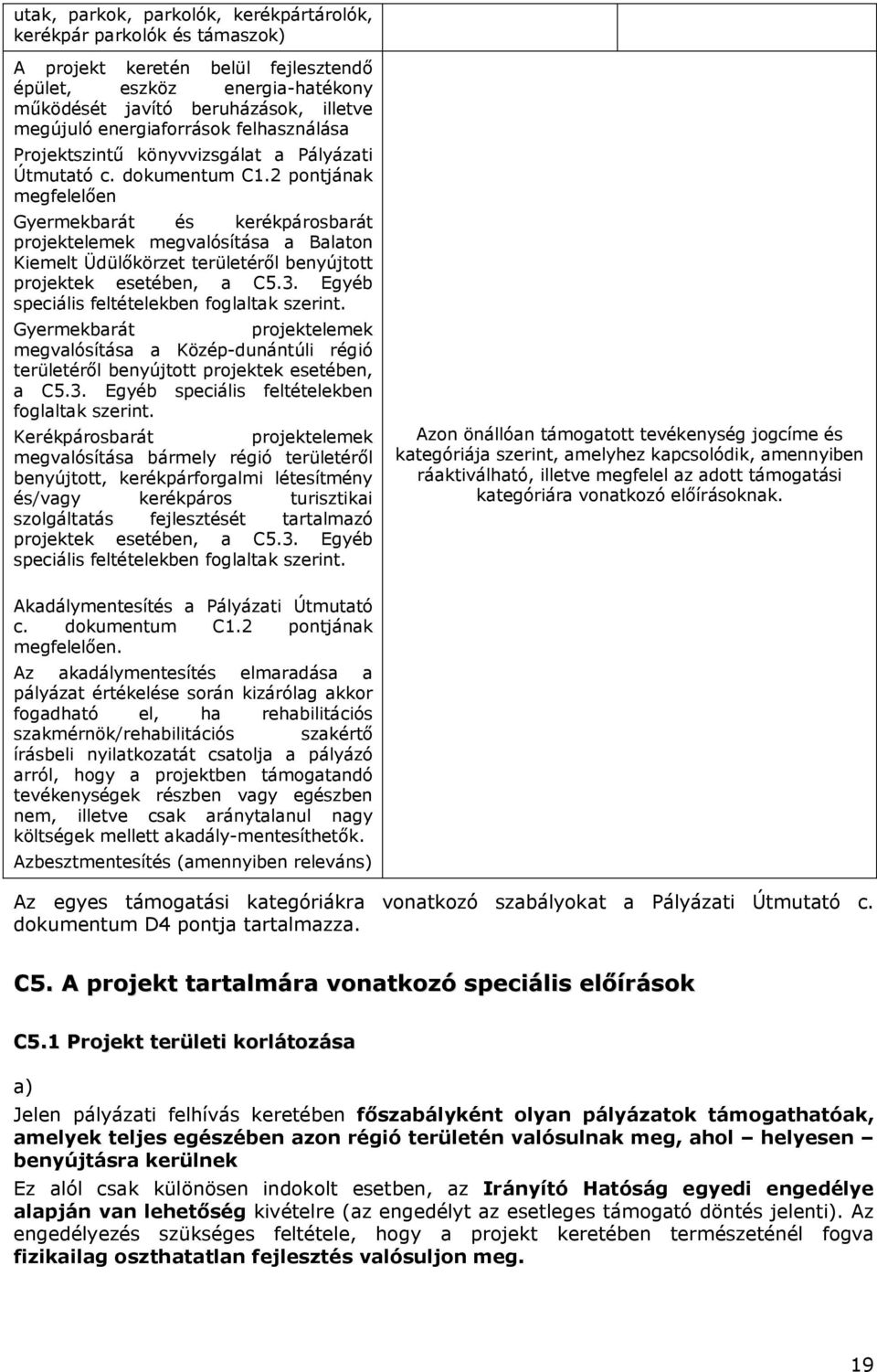 2 pontjának megfelelően Gyermekbarát és kerékpárosbarát projektelemek megvalósítása a Balaton Kiemelt Üdülőkörzet területéről benyújtott projektek esetében, a C5.3.