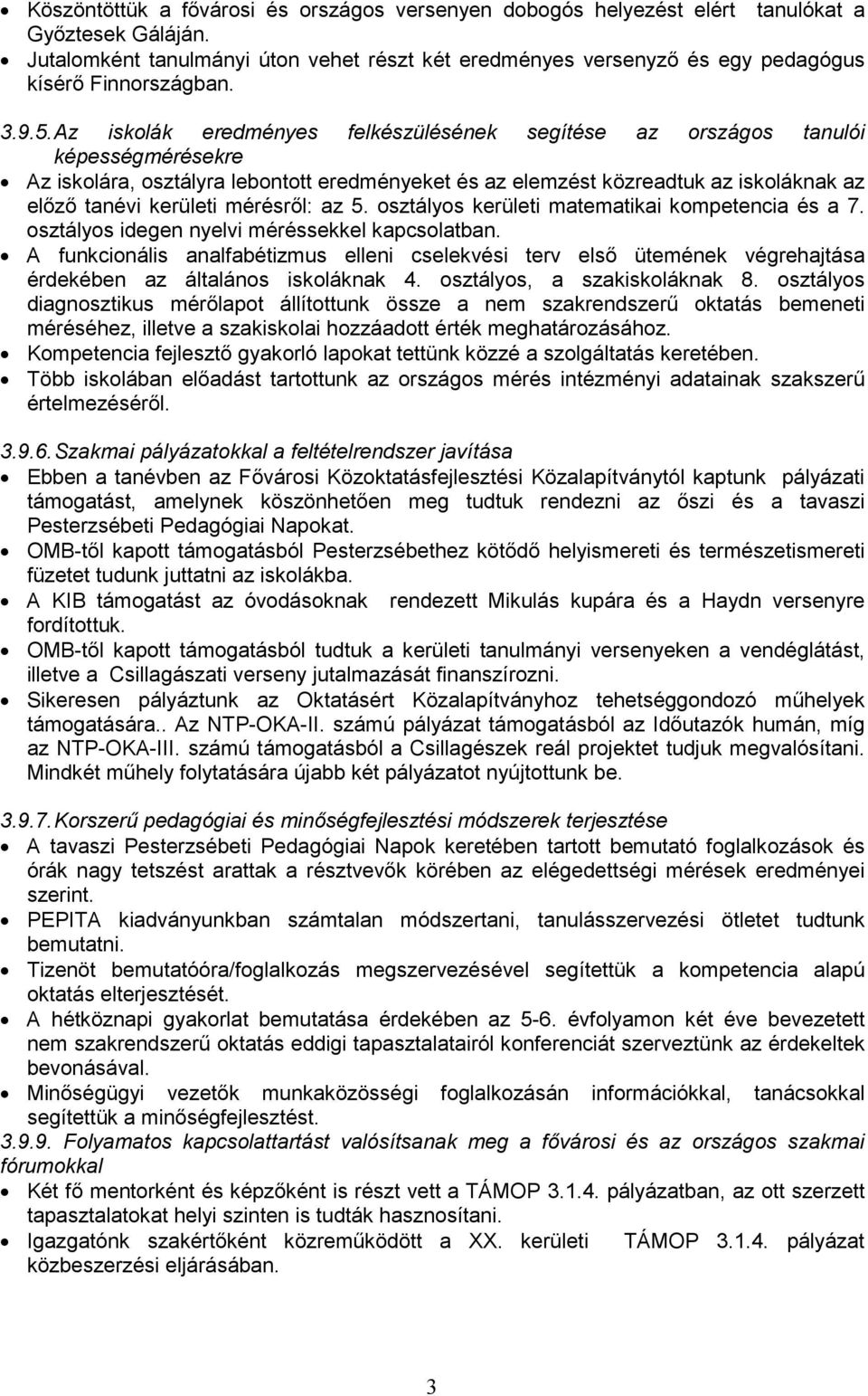 Az iskolák eredményes felkészülésének segítése az országos tanulói képességmérésekre Az iskolára, osztályra lebontott eredményeket és az elemzést közreadtuk az iskoláknak az elızı tanévi kerületi