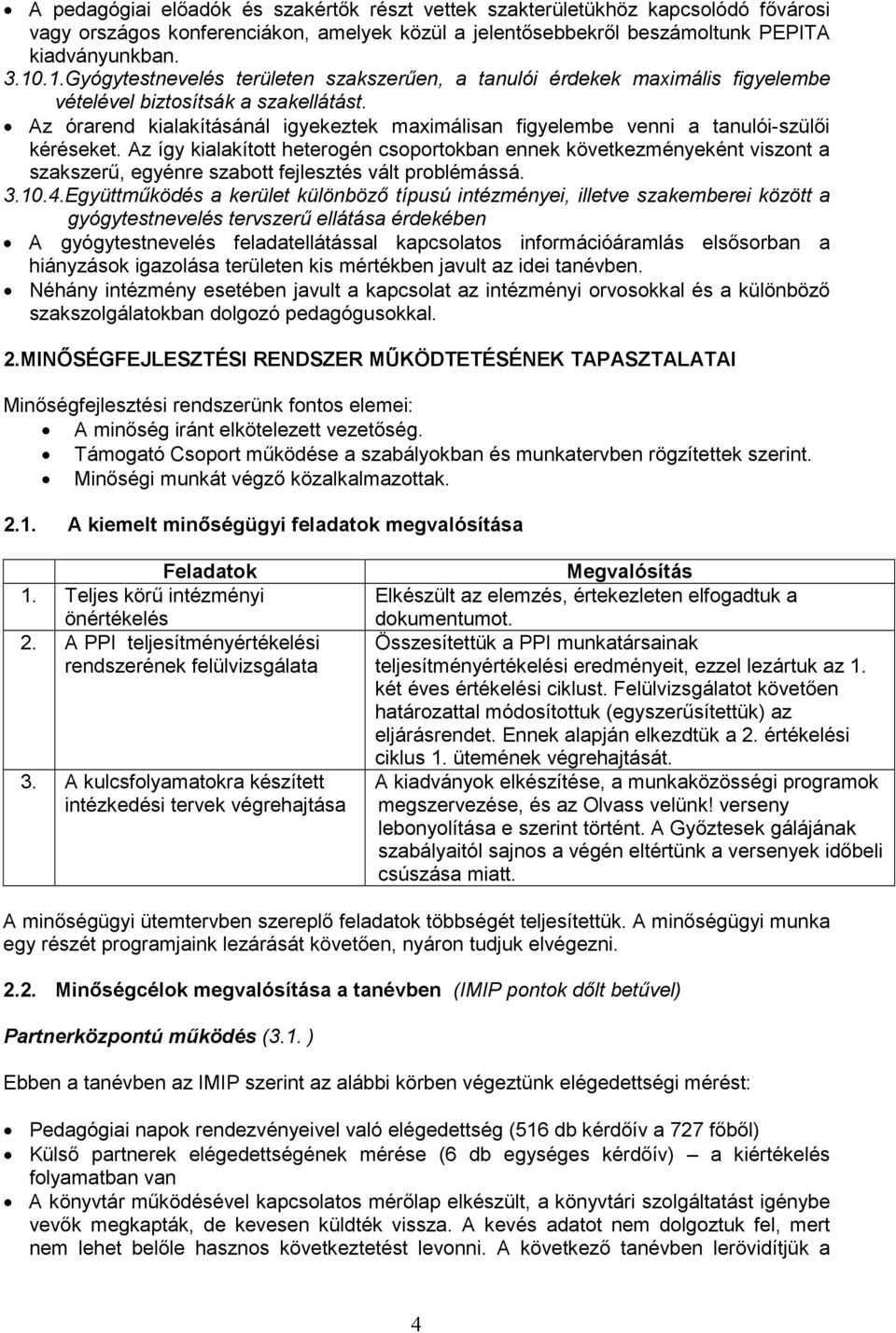 Az órarend kialakításánál igyekeztek maximálisan figyelembe venni a tanulói-szülıi kéréseket.