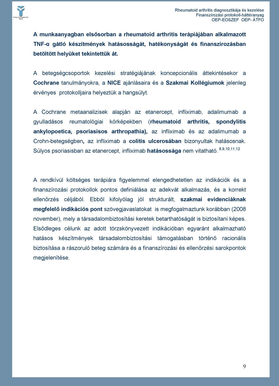 A Cochrane metaanalizisek alapján az etanercept, infliximab, adalimumab a gyulladásos reumatológiai kórképekben (rheumatoid arthritis, spondylitis ankylopoetica, psoriasisos arthropathia), az