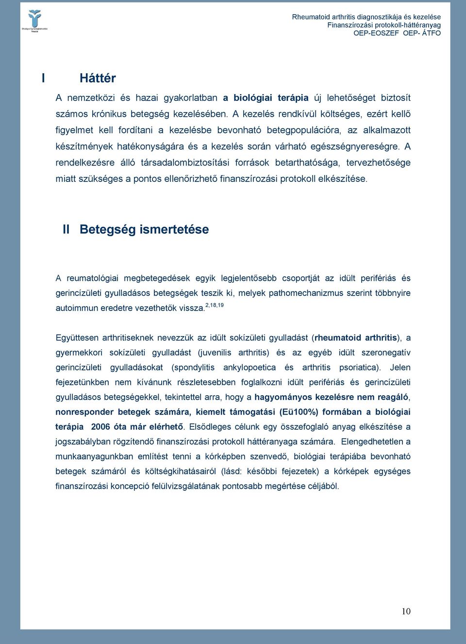 A rendelkezésre álló társadalombiztosítási források betarthatósága, tervezhetősége miatt szükséges a pontos ellenőrizhető finanszírozási protokoll elkészítése.