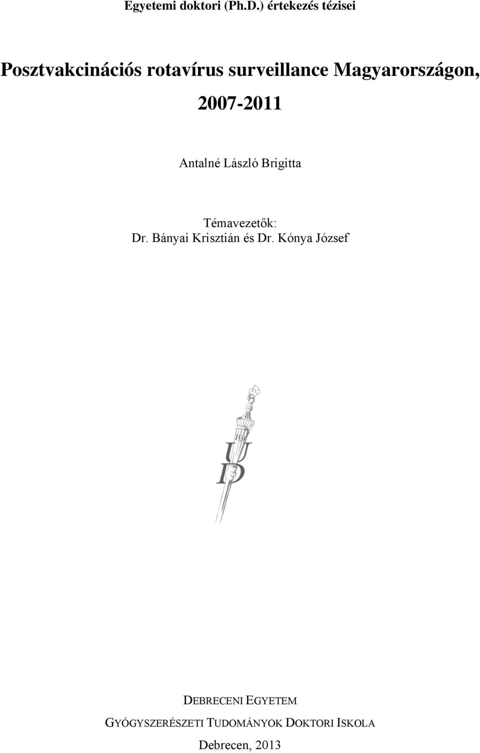 Magyarországon, 2007-2011 Antalné László Brigitta Témavezetők: Dr.