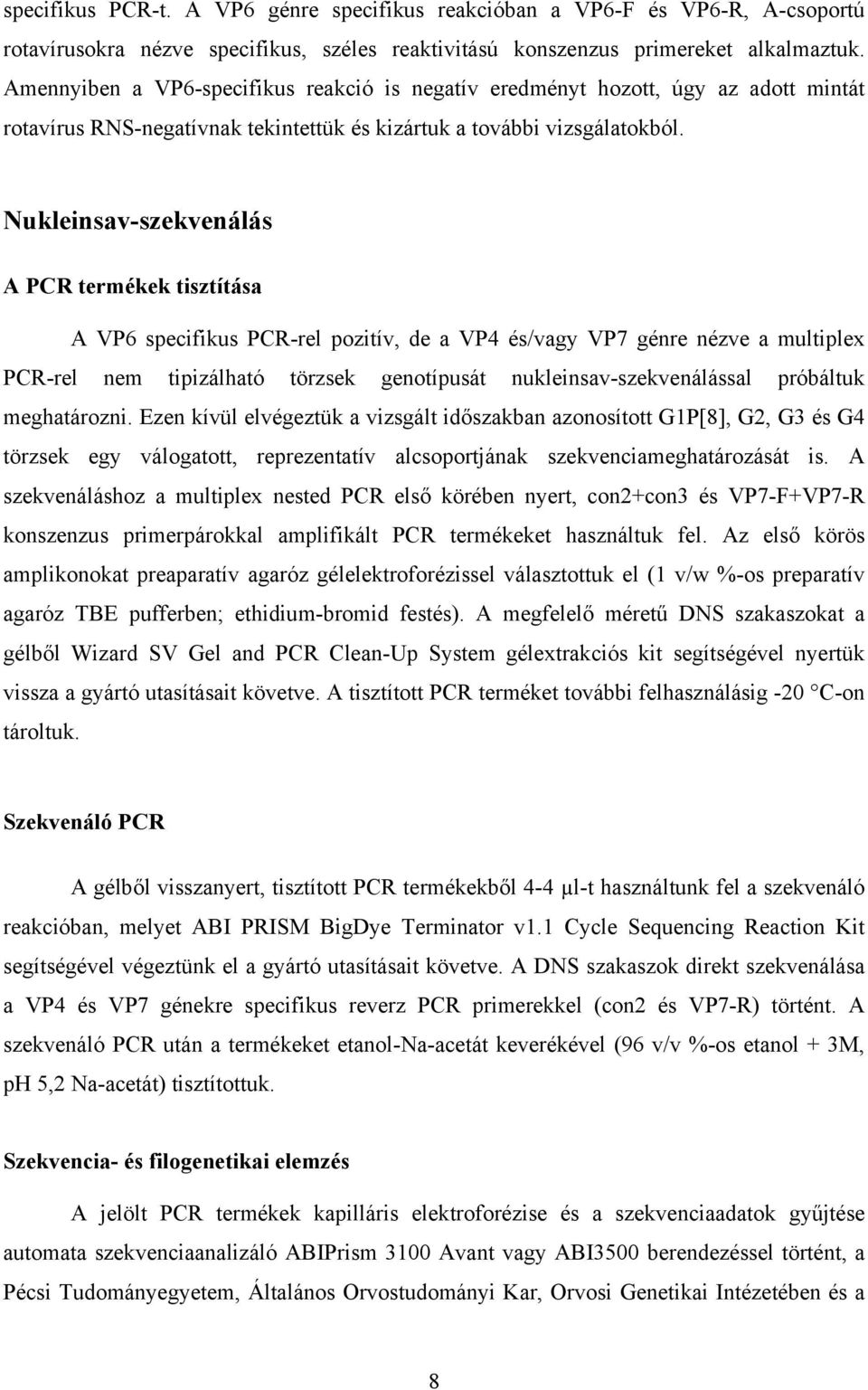 Nukleinsav-szekvenálás A PCR termékek tisztítása A VP6 specifikus PCR-rel pozitív, de a VP4 és/vagy VP7 génre nézve a multiplex PCR-rel nem tipizálható törzsek genotípusát nukleinsav-szekvenálással
