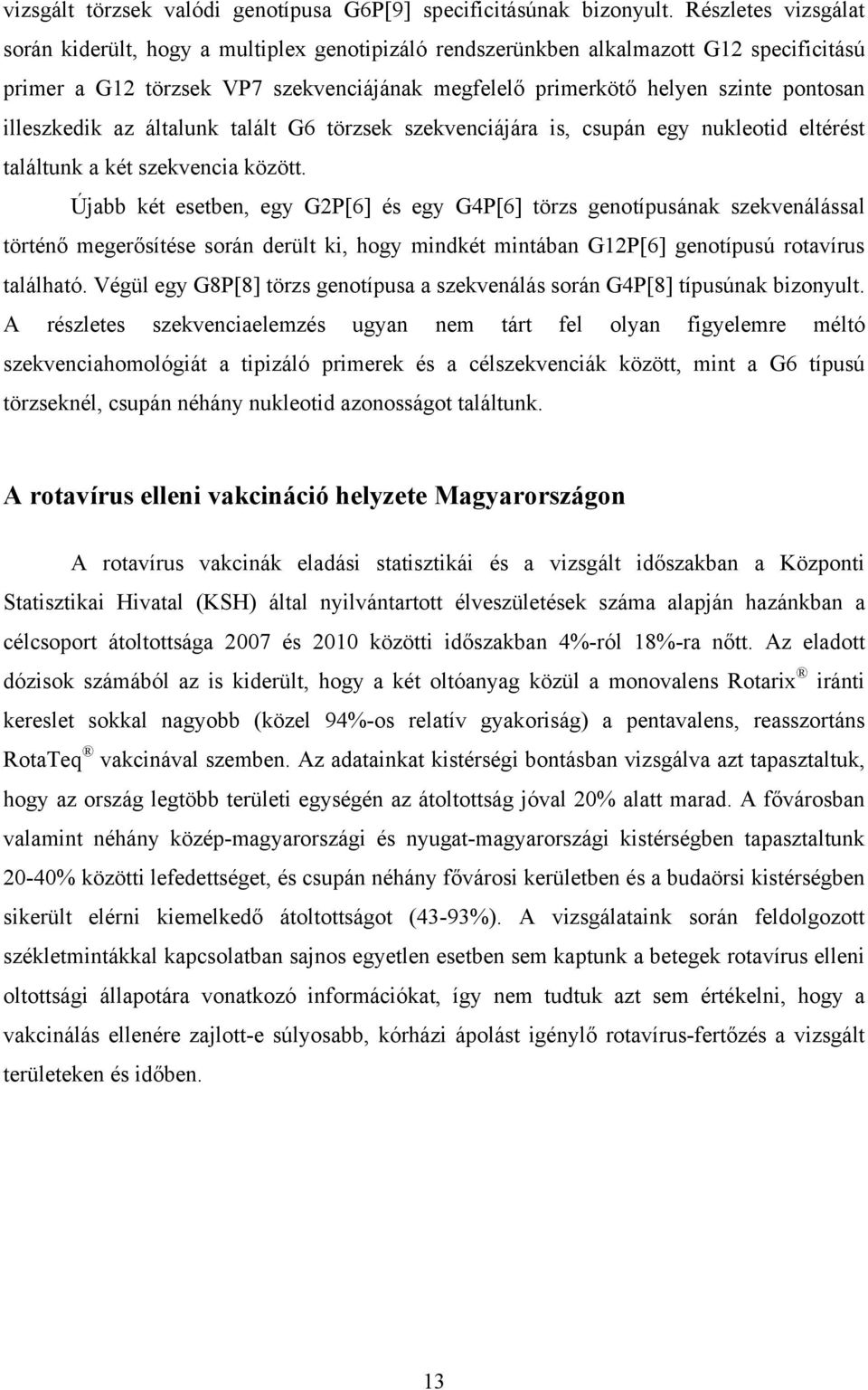 illeszkedik az általunk talált G6 törzsek szekvenciájára is, csupán egy nukleotid eltérést találtunk a két szekvencia között.