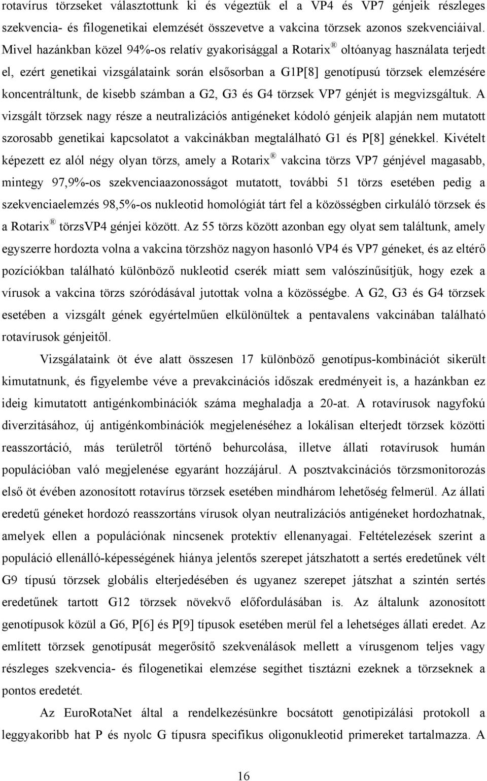 kisebb számban a G2, G3 és G4 törzsek VP7 génjét is megvizsgáltuk.