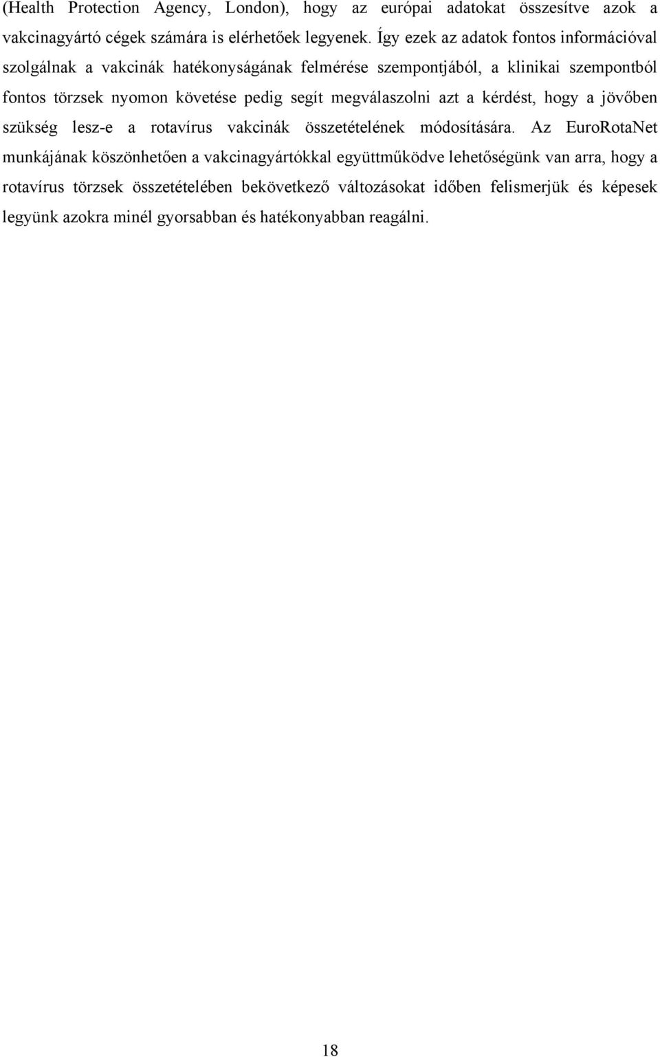 segít megválaszolni azt a kérdést, hogy a jövőben szükség lesz-e a rotavírus vakcinák összetételének módosítására.