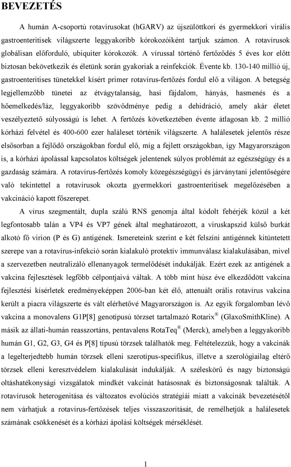 130-140 millió új, gastroenteritises tünetekkel kísért primer rotavírus-fertőzés fordul elő a világon.