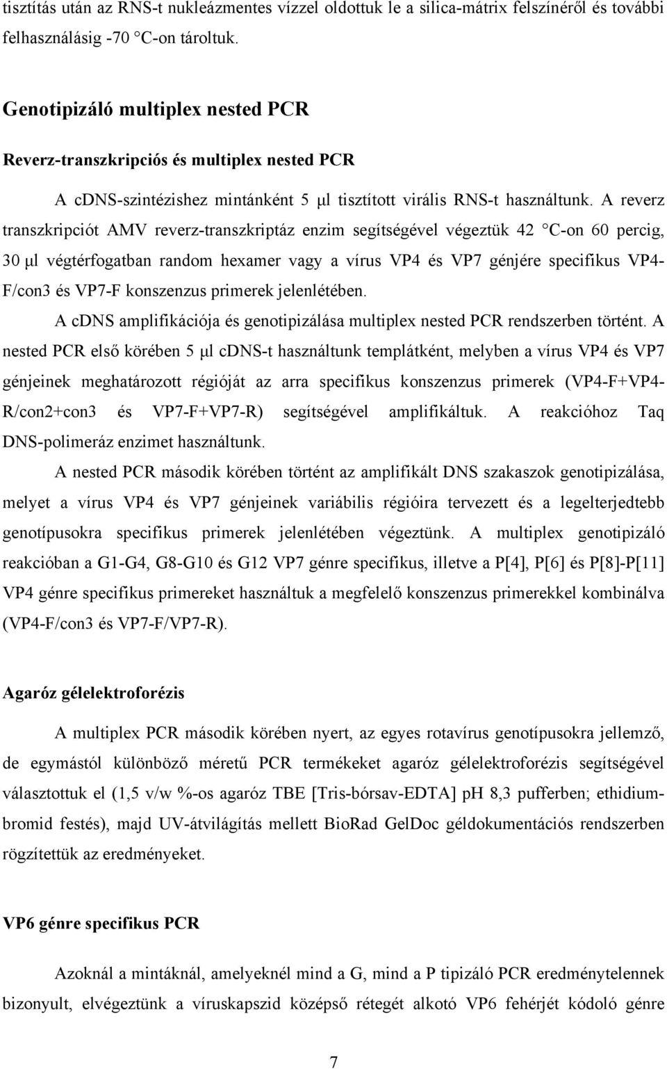 A reverz transzkripciót AMV reverz-transzkriptáz enzim segítségével végeztük 42 C-on 60 percig, 30 μl végtérfogatban random hexamer vagy a vírus VP4 és VP7 génjére specifikus VP4- F/con3 és VP7-F