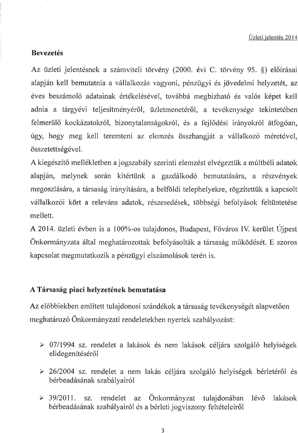 teljesítményéről, üzletmenetéről, a tevékenysége tekintetében felmerülő kockázatokról, bizonytalanságokról, és a fejlődési irányokról átfogóan, úgy, hogy meg kell teremteni az elemzés összhang át a
