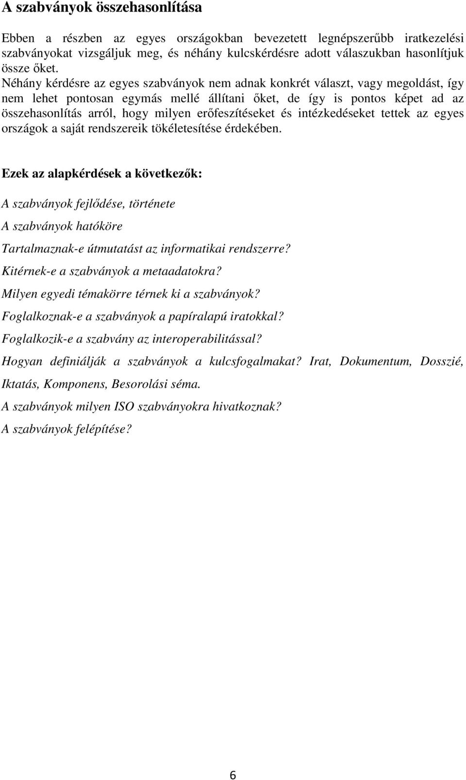 erőfeszítéseket és intézkedéseket tettek az egyes országok a saját rendszereik tökéletesítése érdekében.