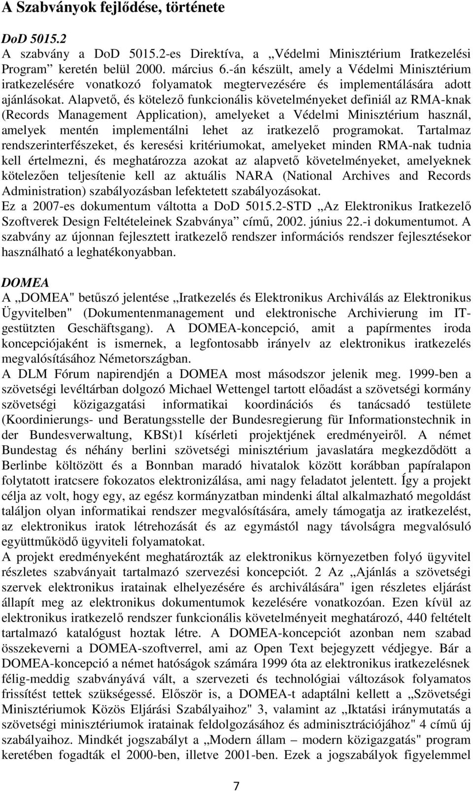 Alapvető, és kötelező funkcionális követelményeket definiál az RMA-knak (Records Management Application), amelyeket a Védelmi Minisztérium használ, amelyek mentén implementálni lehet az iratkezelő