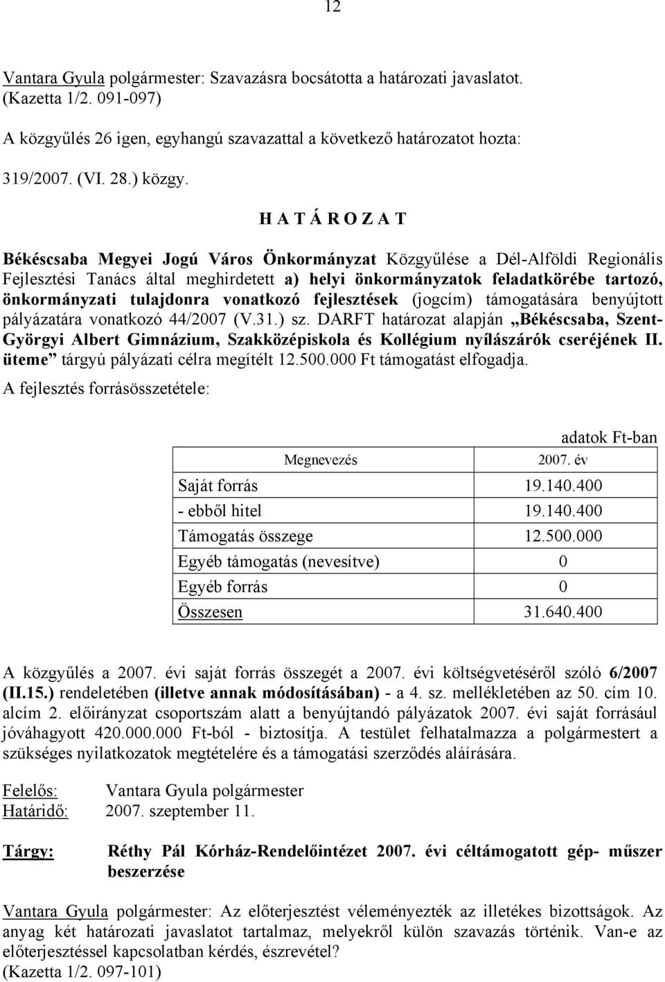 fejlesztések (jogcím) támogatására benyújtott pályázatára vonatkozó 44/2007 (V.31.) sz.