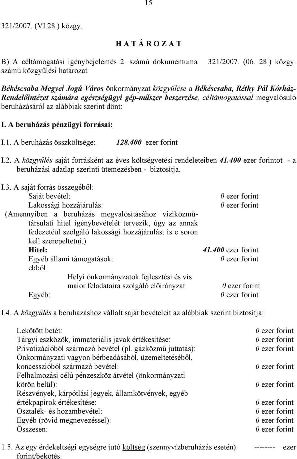 számú közgyűlési határozat Békéscsaba Megyei Jogú Város önkormányzat közgyűlése a Békéscsaba, Réthy Pál Kórház- Rendelőintézet számára egészségügyi gép-műszer beszerzése, céltámogatással megvalósuló