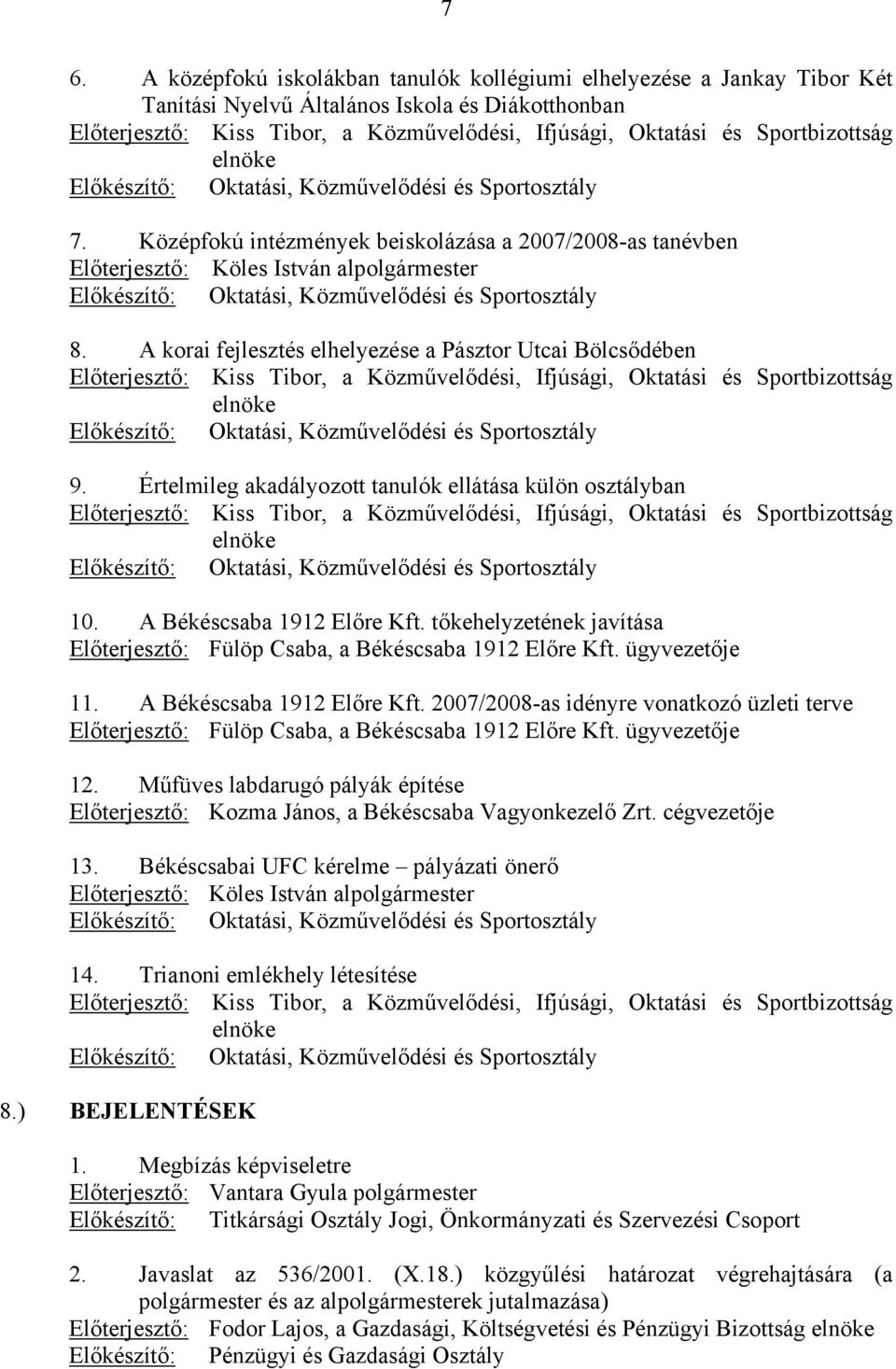 Középfokú intézmények beiskolázása a 2007/2008-as tanévben Előterjesztő: Köles István alpolgármester Előkészítő: Oktatási, Közművelődési és Sportosztály 8.