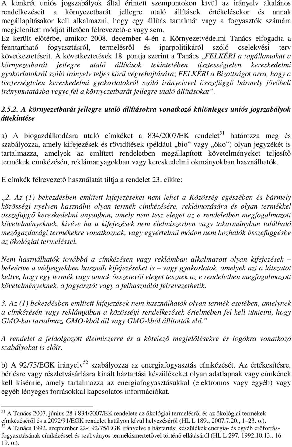 december 4-én a Környezetvédelmi Tanács elfogadta a fenntartható fogyasztásról, termelésről és iparpolitikáról szóló cselekvési terv következtetéseit. A következtetések 18.