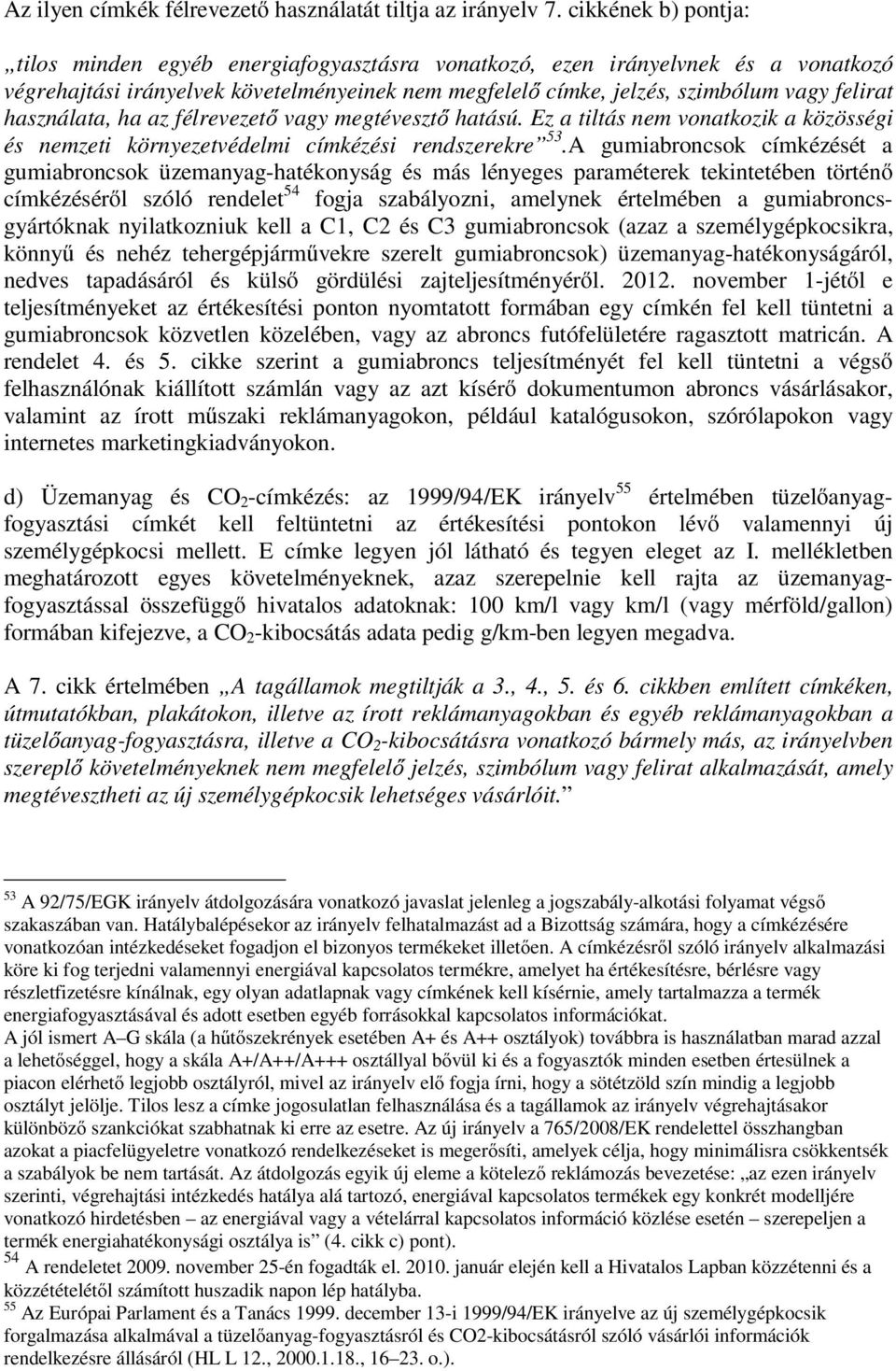 használata, ha az félrevezető vagy megtévesztő hatású. Ez a tiltás nem vonatkozik a közösségi és nemzeti környezetvédelmi címkézési rendszerekre 53.