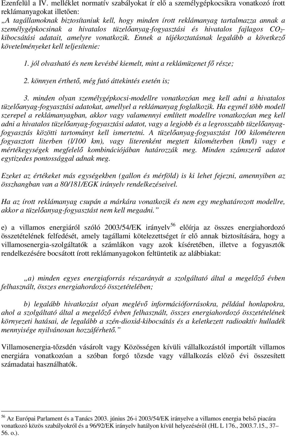 személygépkocsinak a hivatalos tüzelőanyag-fogyasztási és hivatalos fajlagos CO 2 - kibocsátási adatait, amelyre vonatkozik.