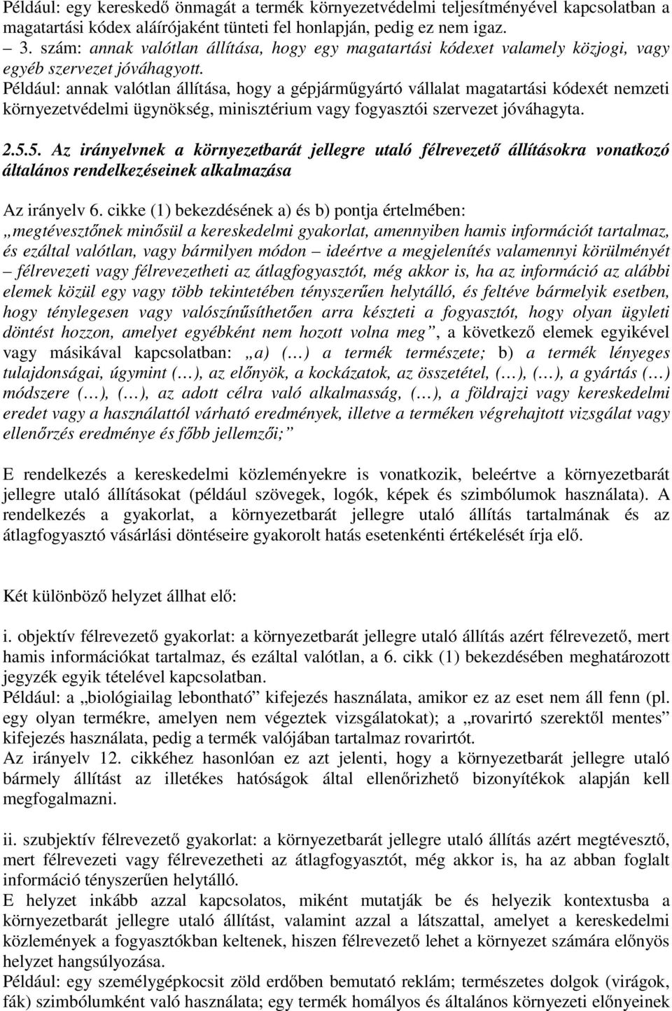 Például: annak valótlan állítása, hogy a gépjárműgyártó vállalat magatartási kódexét nemzeti környezetvédelmi ügynökség, minisztérium vagy fogyasztói szervezet jóváhagyta. 2.5.