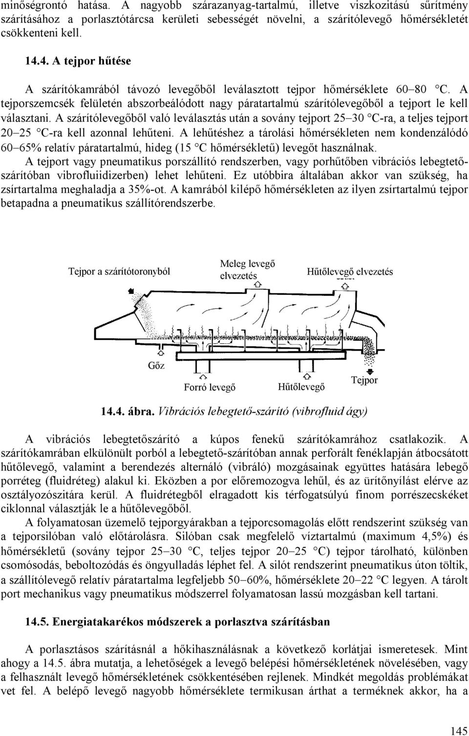 A tejporszemcsék felületén abszorbeálódott nagy páratartalmú szárítólevegőből a tejport le kell választani.