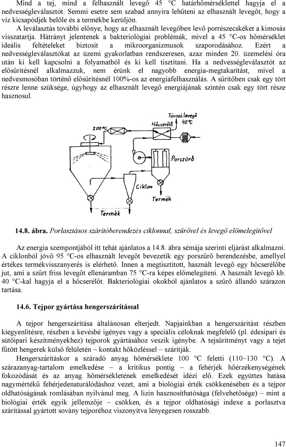 A leválasztás további előnye, hogy az elhasznált levegőben levő porrészecskéket a kimosás visszatartja.