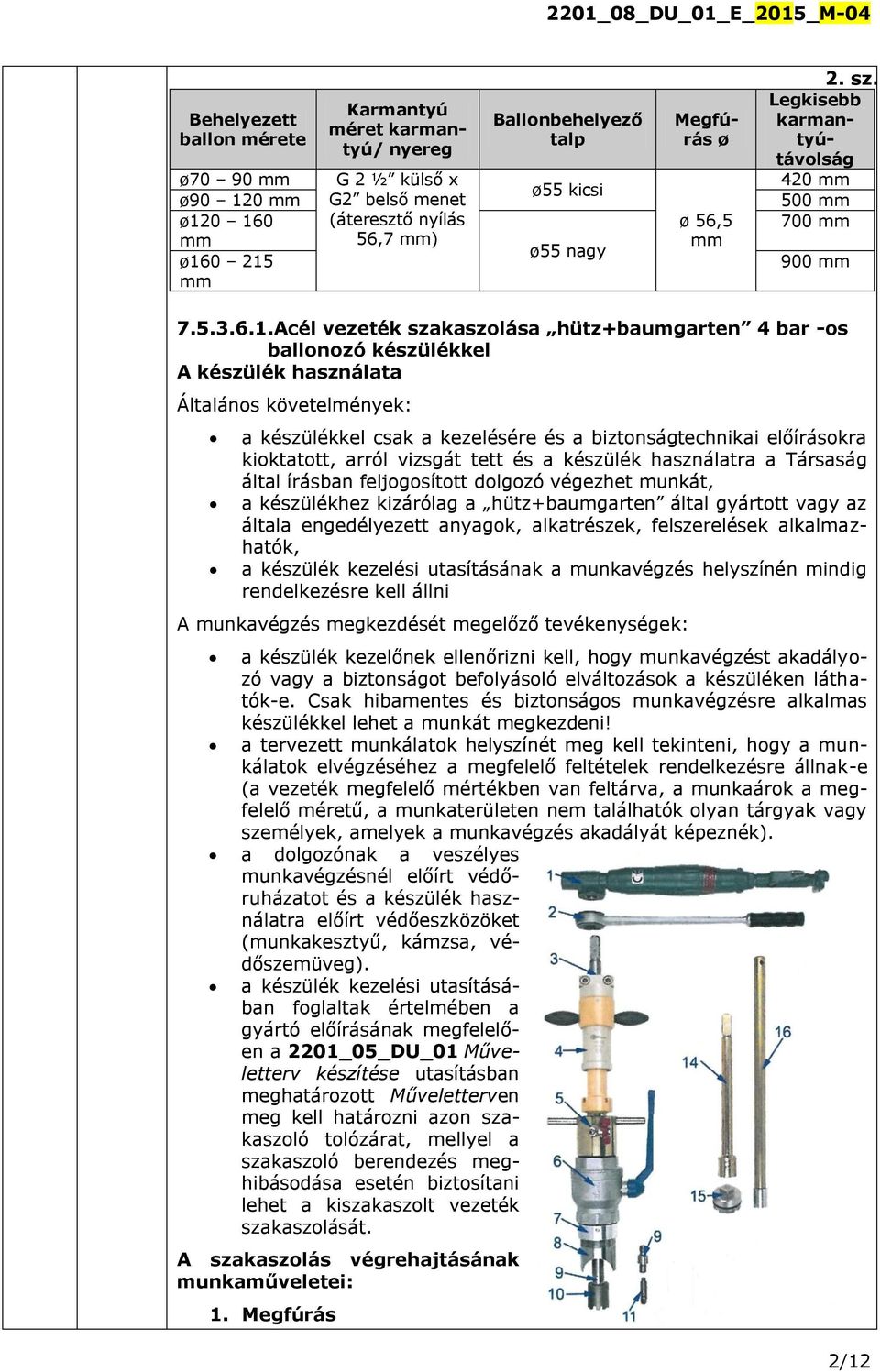 Acél vezeték szakaszolása hütz+baumgarten 4 bar -os ballonozó készülékkel A készülék használata Általános követelmények: a készülékkel csak a kezelésére és a biztonságtechnikai előírásokra