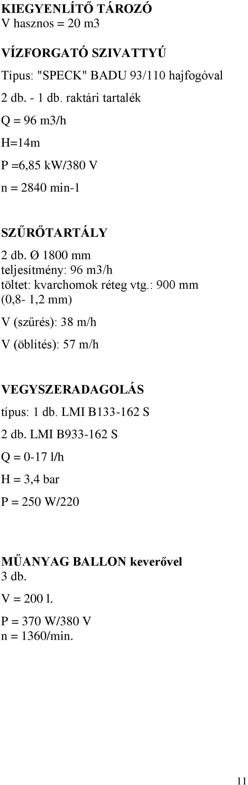 Ø 1800 mm teljesítmény: 96 m3/h töltet: kvarchomok réteg vtg.